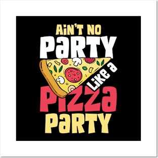 Ain't No Party Like a Pizza Party Posters and Art